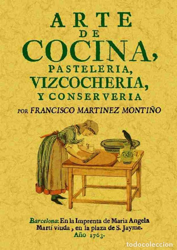 Libros: ARTE DE COCINA, PASTELERIA, VIZCOCHERIA Y CONSERVERIA - MARTINET MONTI&Ntilde;O, FRANCISCO