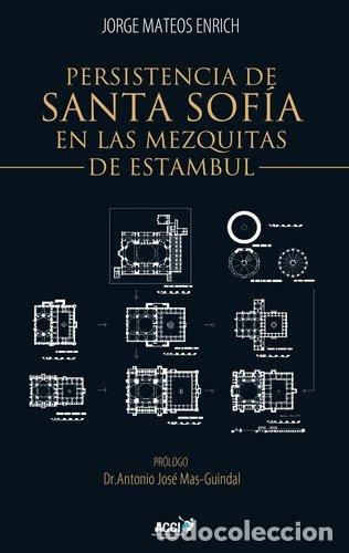 Libros: PERSISTENCIA DE SANTA SOFIA EN LAS MEZQUITAS OTOMANAS DE EST - MATEOS ENRICH, JORGE