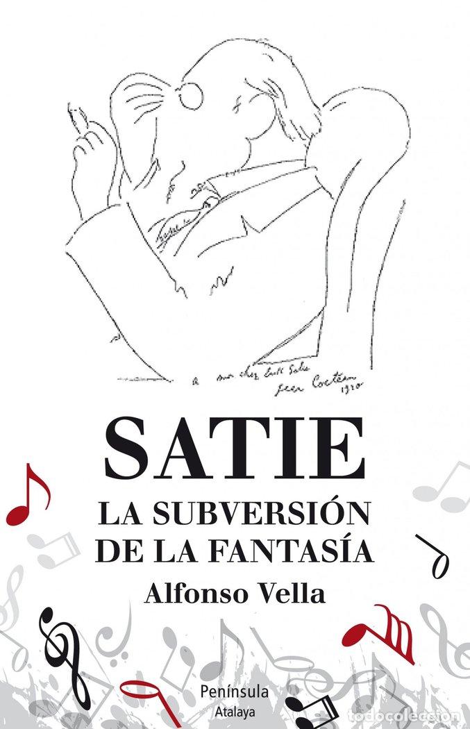 Libros: SATIE LA SUBERSION DE LA FANTASIA - VELLA, ALFONSO