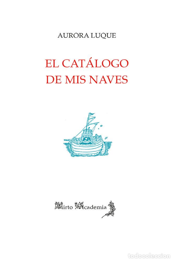 Libri: EL CATALOGO DE MIS NAVES - LUQUE, AURORA