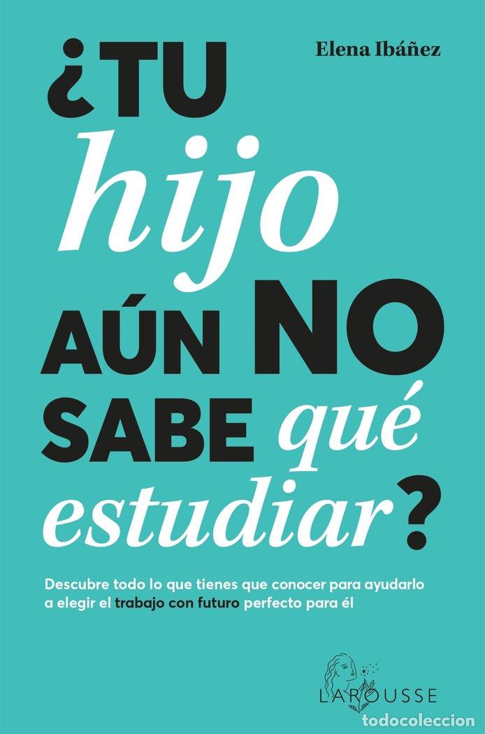 Libri: TU HIJO AUN NO SABE QUE ESTUDIAR - IBA&Ntilde;EZ, ELENA
