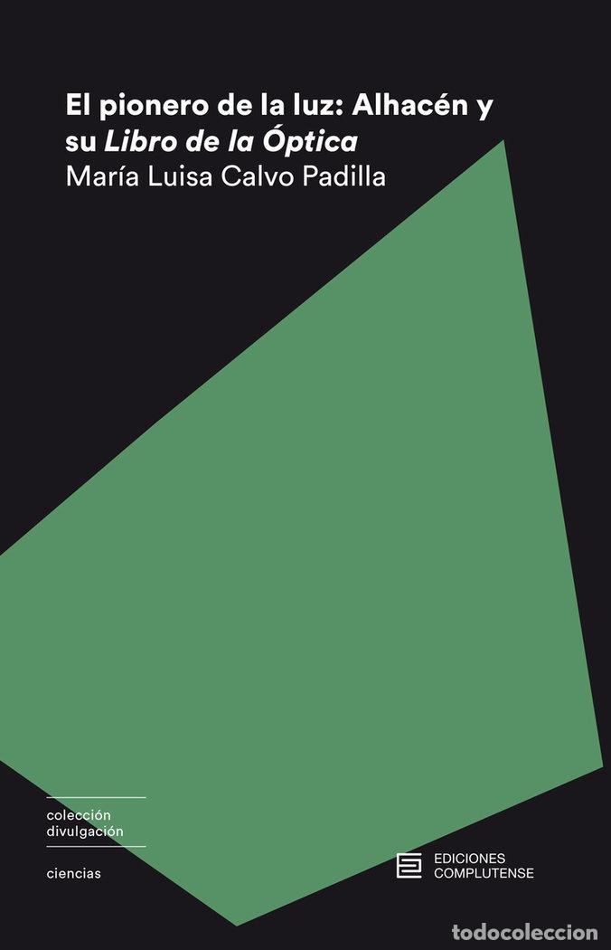 Libri: PIONERO DE LA LUZ ALHACEN Y SU LIBRO DE OPTICA,EL - CALVO PADILLA, MARIA LUISA