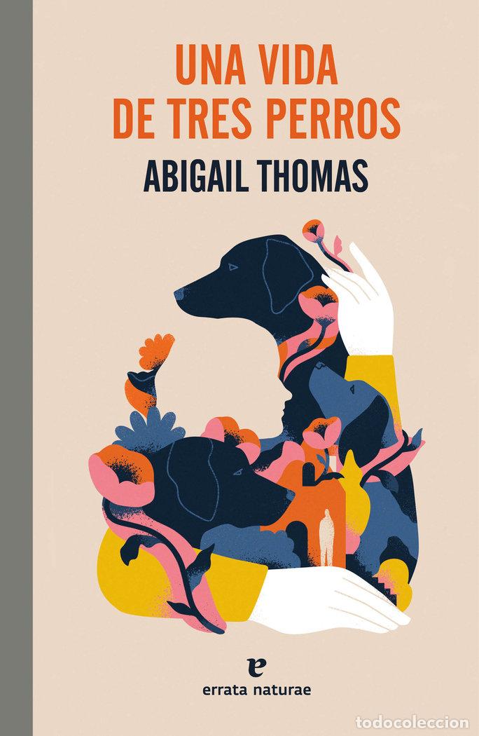 Libros: UNA VIDA DE TRES PERROS - THOMAS, ABIGAIL