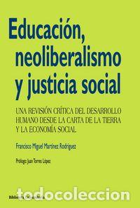 Libros: EDUCACION NEOLIBERALISMO Y JUSTICIA SOCIAL - MARTINEZ RODRIGUEZ, FRANCISCO MIGUEL