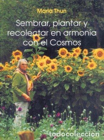 Libros: SEMBRAR PLANTAR Y RECOLECTAR EN ARMONIA CON EL COSMOS - THUN, MARIA