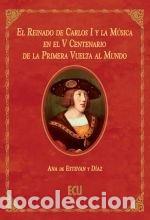 books: REINADO CARLOS I Y MUSICA V CENTENARIO PRIMERA VUELTA MUNDO - ESTEVAN Y DIAZ, ANA DE