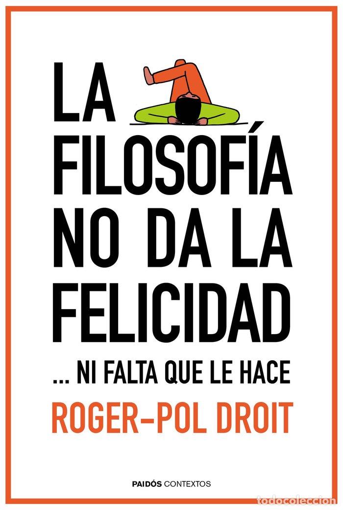 books: FILOSOFIA NO DA LA FELICIDAD,LA - DROIT, ROGER POL