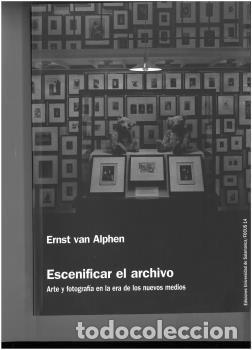 Libros: ESCENIFICAR EL ARCHIVO ARTE Y FOTOGRAFIA ERA NUEVOS MEDIOS - VAN ALPHEN, ERNST