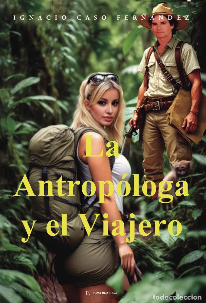 Libros: LA ANTROPOLOGA Y EL VIAJERO - CASO FERNANDEZ, IGNACIO