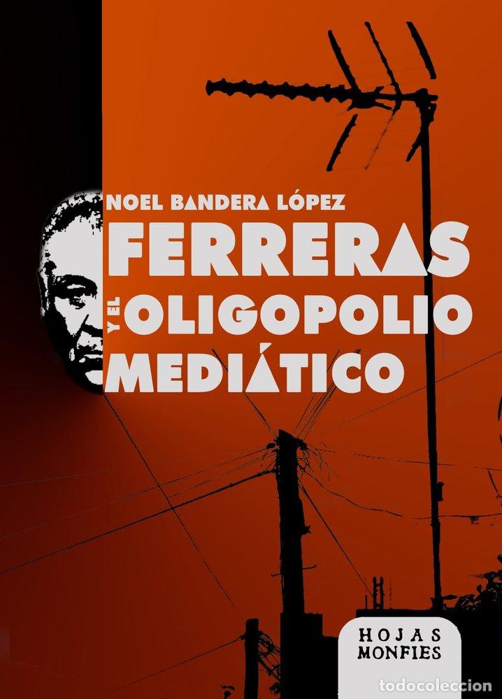 Livros: FERRERAS Y EL OLIGOPOLIO MEDIATICO - BANDERA LOPEZ, NOEL
