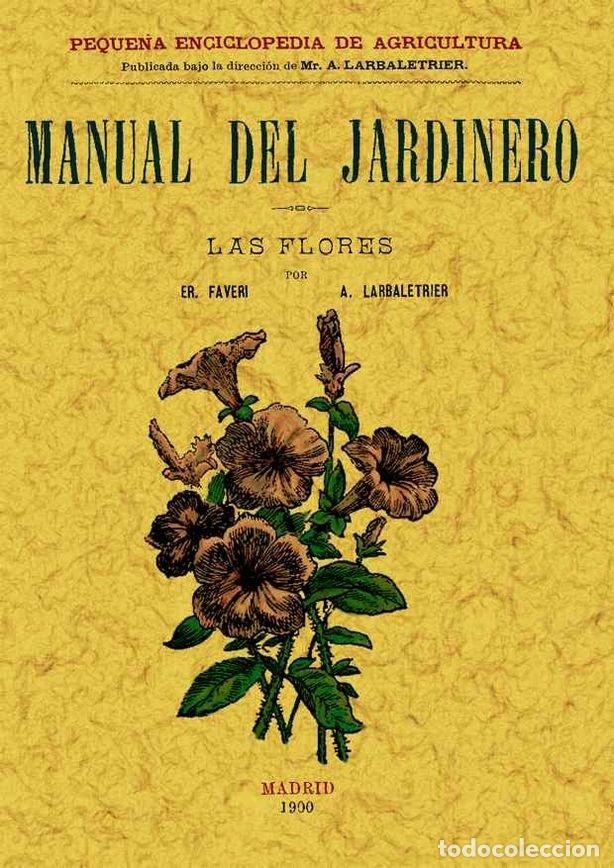 Livres: MANUAL DEL JARDINERO. LAS FLORES - E. FAVERI