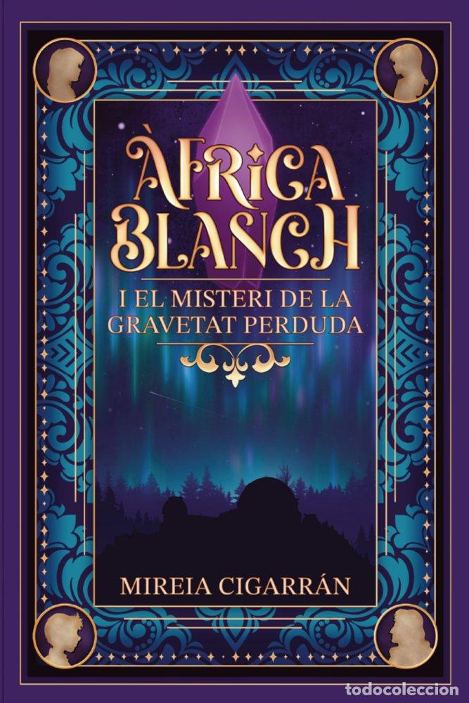 Livros: &Agrave;FRICA BLANCH I EL MISTERI DE LA GRAVETAT PERDUDA - CIGARRAN MENSA, MIREIA