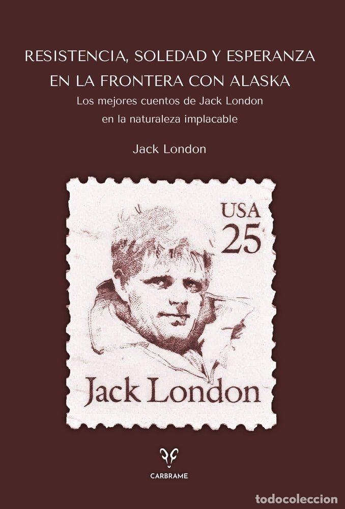 books: RESISTENCIA SOLEDAD Y ESPERANZA EN LA FRONTERA CON ALASKA - LONDON, JACK