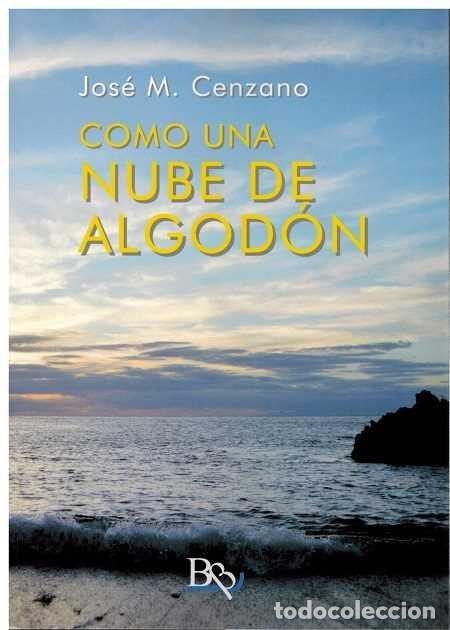 Libri: COMO UNA NUBE DE ALGODON - CENZANO, JOSE M.