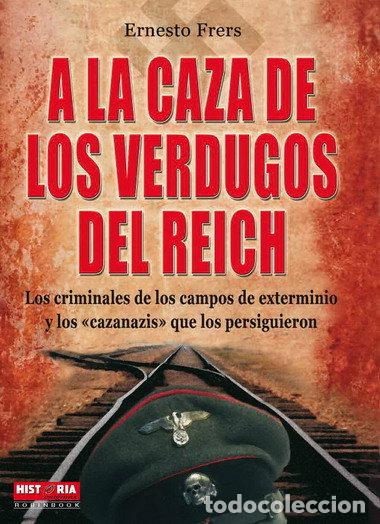 Libri: A LA CAZA DE LOS VERDUGOS DEL REICH - FRERS, ERNESTO
