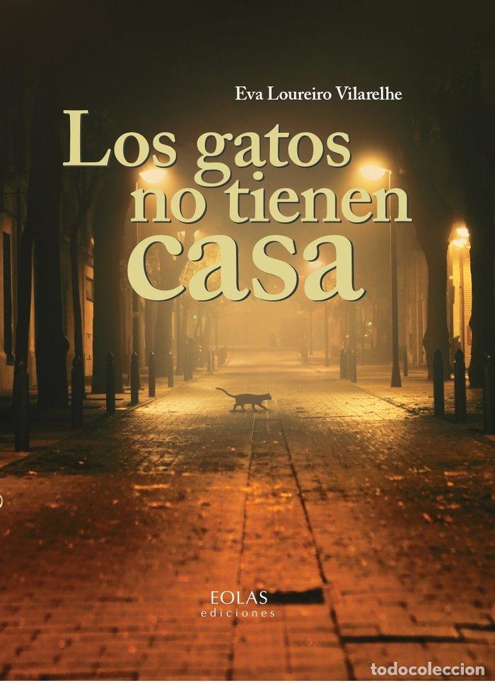 Libros: LOS GATOS NO TIENEN CASA - LOUREIRO VILARELHE, EVA