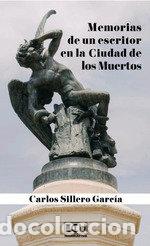 Libros: MEMORIAS DE UN ESCRITOR EN LA CIUDAD DE LOS MUERTOS - CARLOS SILLERO GARCIA