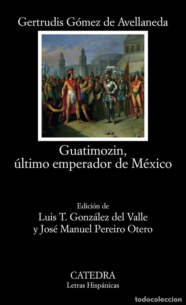 Libros: GUATIMOZIN ULTIMO EMPERADOR DE MEXICO - GOMEZ DE AVELLANEDA, GERTRUDIS