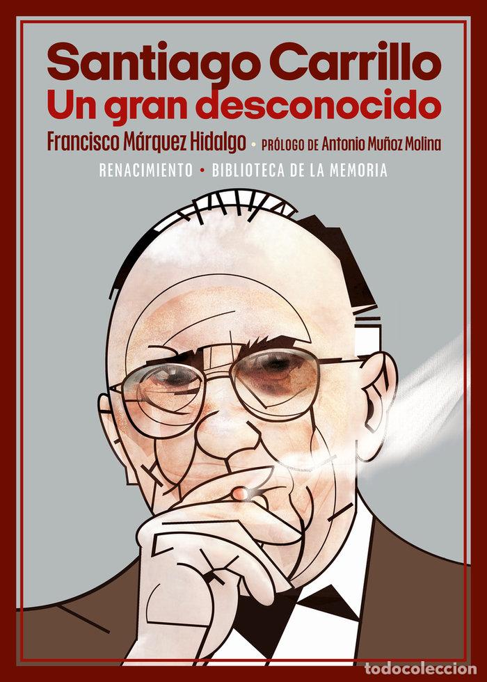 Livres: SANTIAGO CARRILLO UN GRAN DESCONOCIDO - MARQUEZ HIDALGO, FRANCISCO