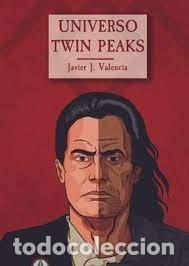 Libros: UNIVERSO TWIN PEAKS - J. VALENCIA, JAVIER