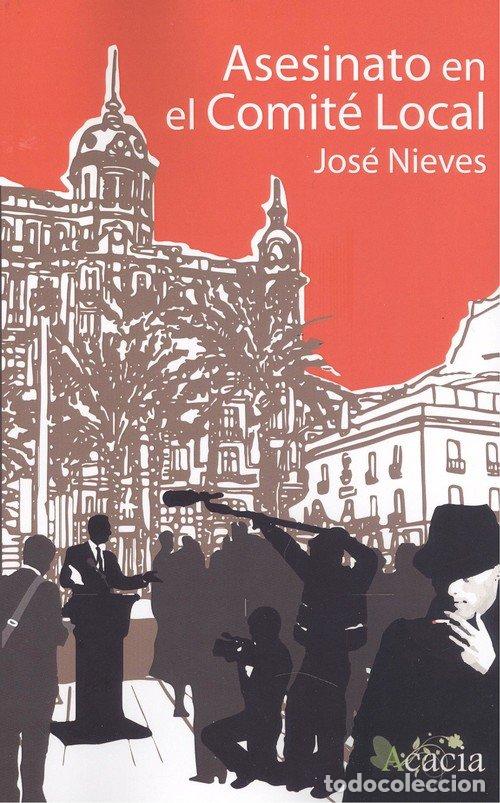 Libros: ASESINATO EN EL COMITE LOCAL - NIEVES, JOSE