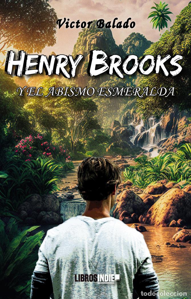 Libros: HENRY BROOKS Y EL ABISMO ESMERALDA - BALADO, VICTOR