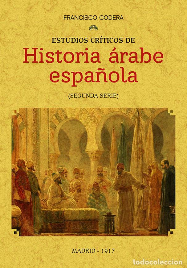 Libros: ESTUDIOS CRITICOS DE HISTORIA ARABE ESPA&Ntilde;OLA - CODERA, FRANCISCO