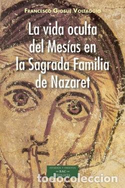 Libros: LA VIDA OCULTA DEL MESIAS EN LA SAGRADA FAMILIA DE NAZARET - FRANCESCO GIOSUE VOLTAGGIO