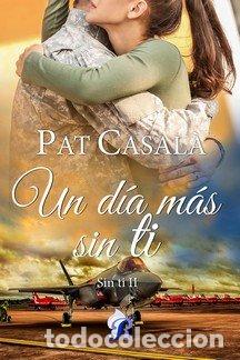 Libros: UN DIA MAS SIN TI - CASAL&middot;, PAT