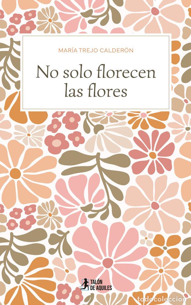 Libri: NO SOLO FLORECEN LAS FLORES - TREJO CALDERON, MARIA