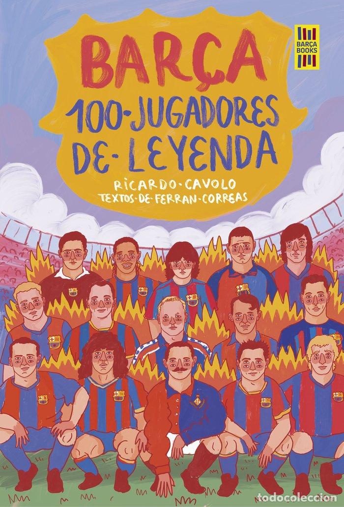 Libros: BAR&Ccedil;A. 100 JUGADORES DE LEYENDA - RICARDO CAVOLO, FERRAN CORREAS