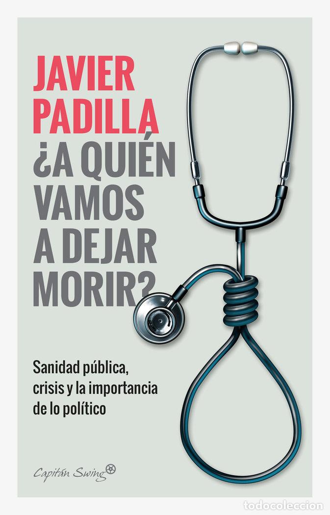 Libros: A QUIEN VAMOS A DEJAR MORIR - PADILLA, JAVIER