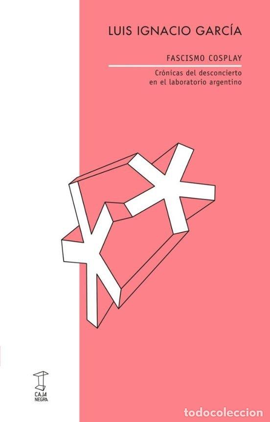 Libri: FASCISMO COSPLAY - LUIS IGNACIO GARCIA