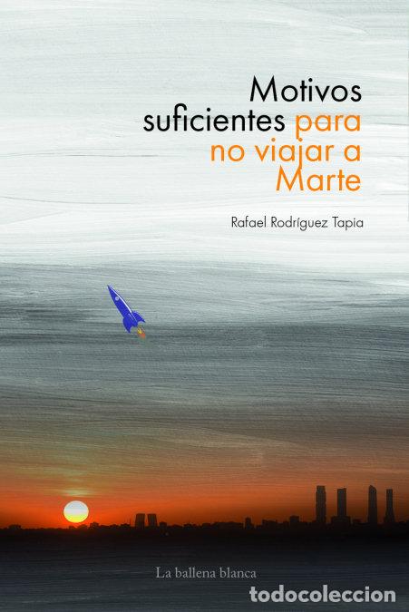 Livros: MOTIVOS SUFICIENTES PARA NO VIAJAR A MARTE - RAFAEL RODRIGUEZ TAPIA