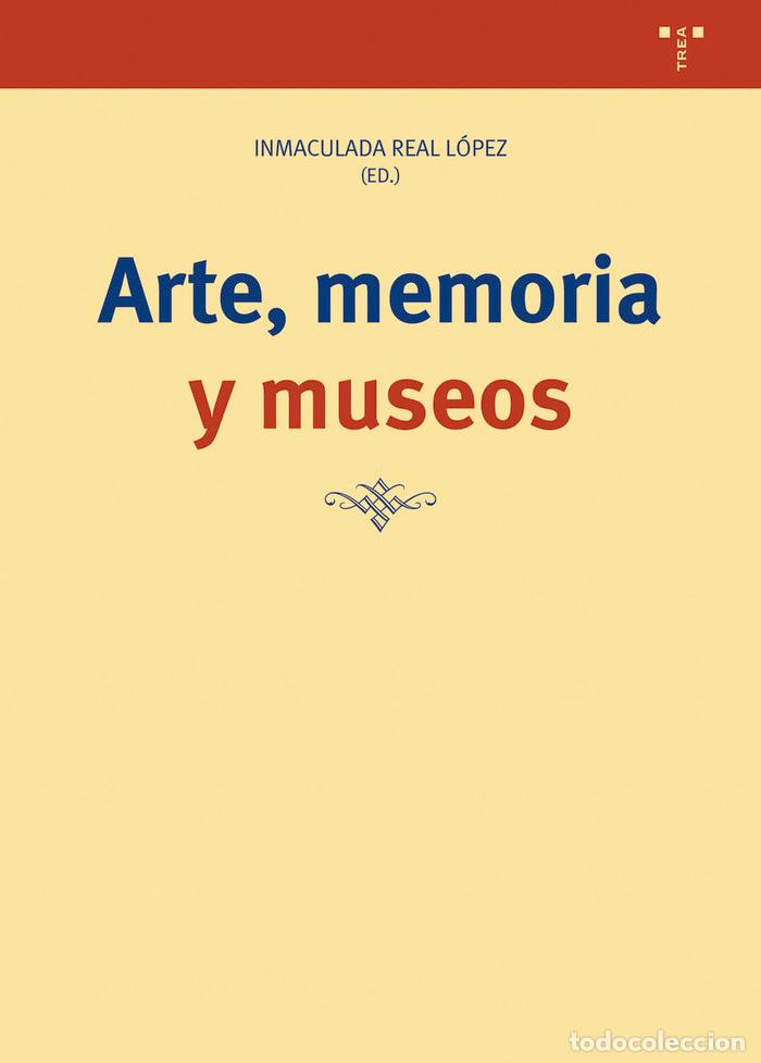 Libros: ARTE MEMORIA Y MUSEOS - REAL LOPEZ, INMACULADA