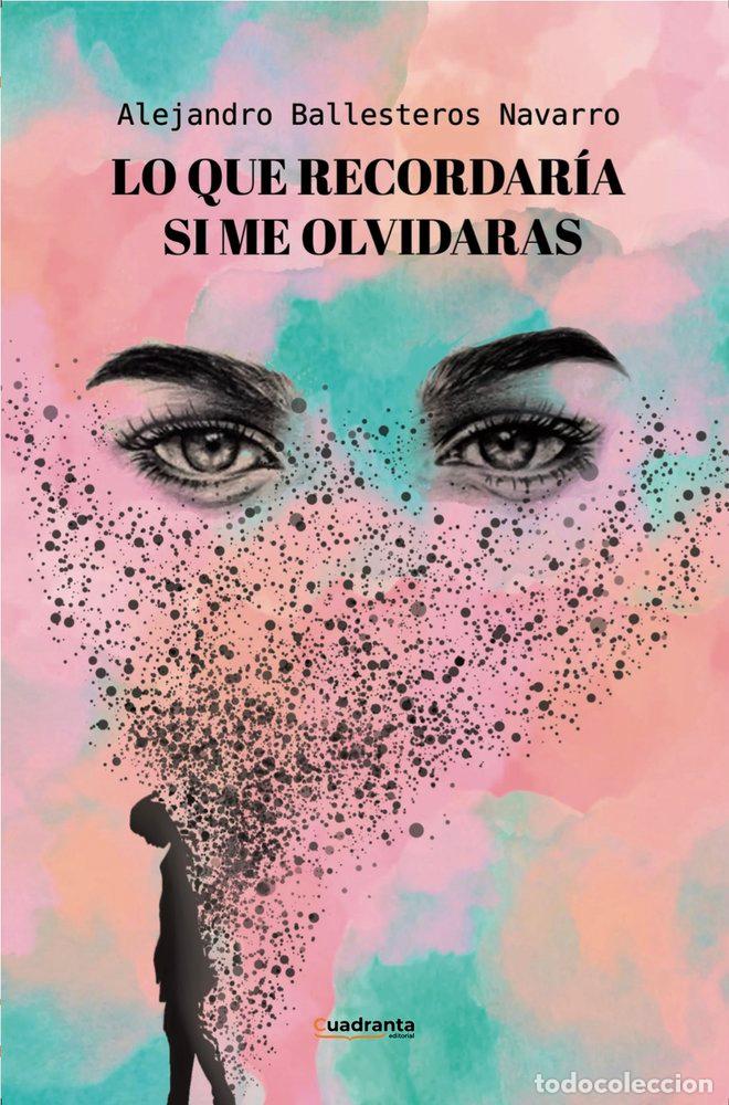 Livros: LO QUE RECORDARIA SI ME OLVIDARAS - BALLESTEROS NAVARRO, ALEJANDRO