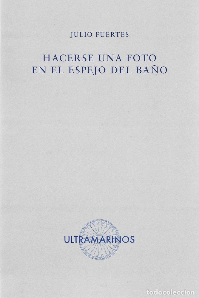Libros: HACERSE UNA FOTO EN EL ESPEJO DEL BA&Ntilde;O - FUERTES, JULIO