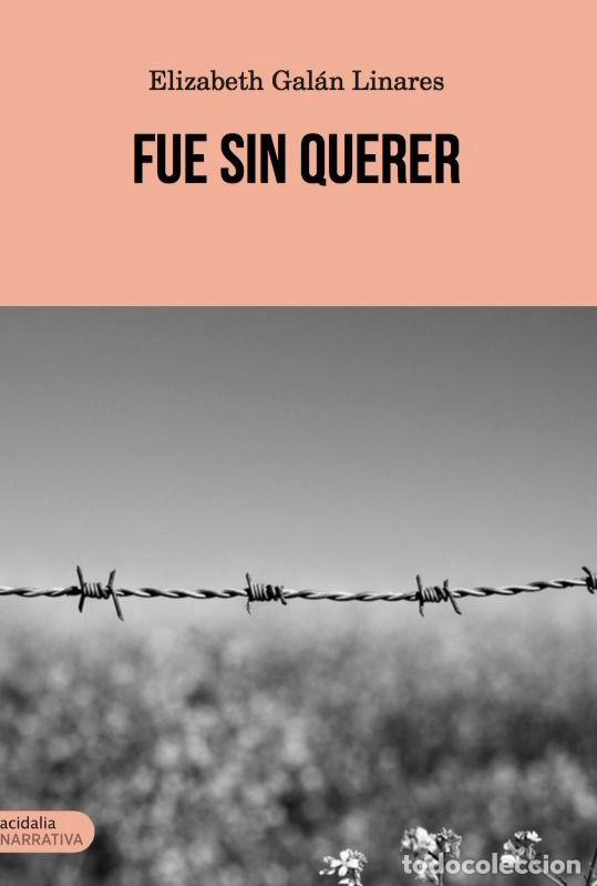 Libros: FUE SIN QUERER - GALAN LINARES, ELIZABETH