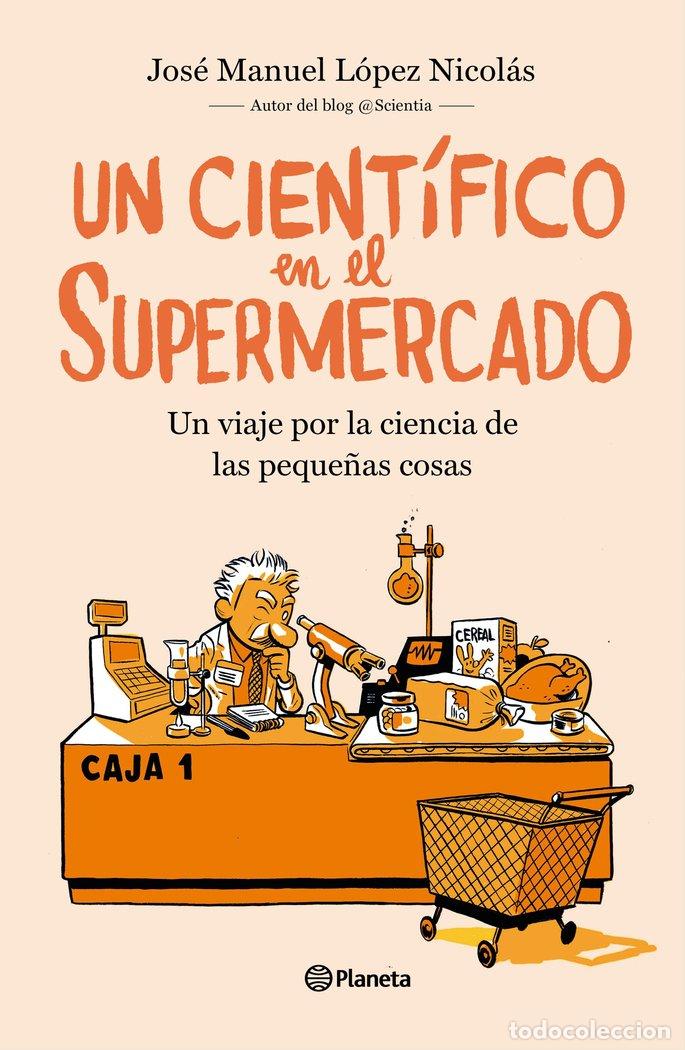 Libros: UN CIENTIFICO EN EL SUPERMERCADO - JOSE MANUEL LOPEZ NICOLAS