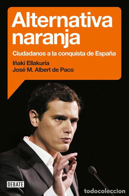 Libros: ALTERNATIVA NARANJA CIUDADANOS A LA CONQUISTA DE ESPA&Ntilde;A - ELLAKURIA, I&Ntilde;AKI
