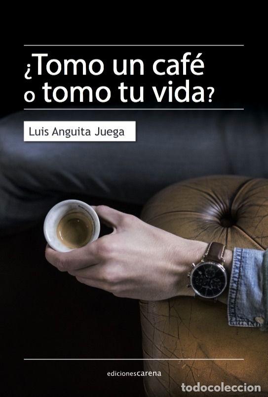 Libros: TOMO UN CAFE O TOMO TU VIDA - ANGUITA JUEGA, LUIS