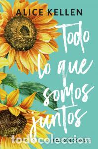 Libros: Todo lo que somos juntos - Kellen, Alice