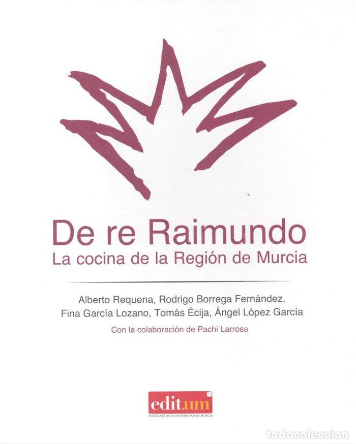 Libros: DE RE RAIMUNDO LA COCINA DE LA REGION DE MURCIA - AA.VV