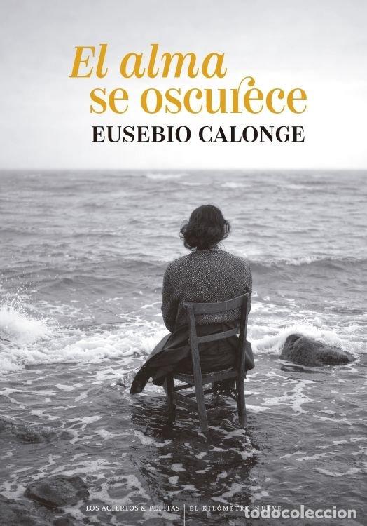 Libros: EL ALMA SE OSCURECE - CALONGE, EUSEBIO