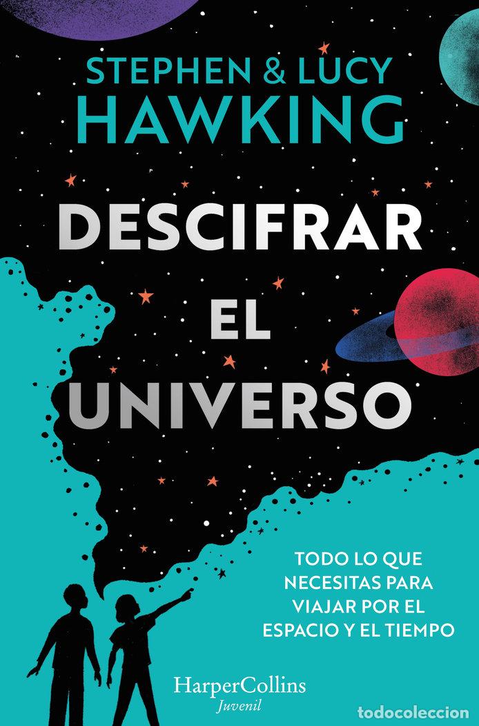 Libros: DESCIFRAR EL UNIVERSO TODO LO QUE NECESITAS PARA VIAJAR - HAWKING, LUCY