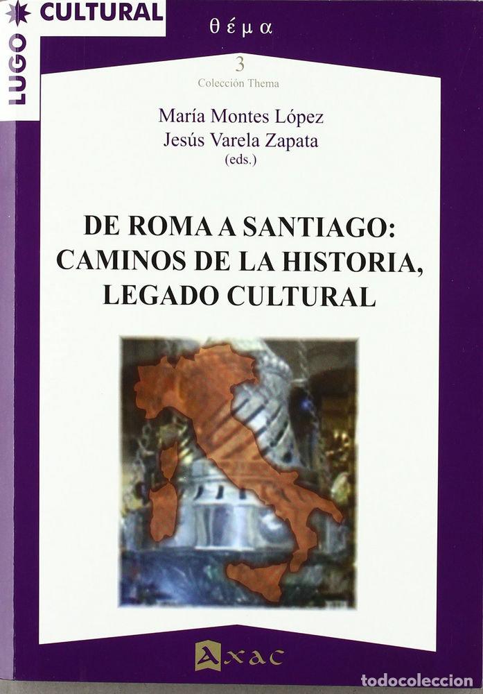 Libros: DE ROMA A SANTIAGO CAMINOS DE LA HISTORIA LEGADO CULTURAL - MONTES, MARIA