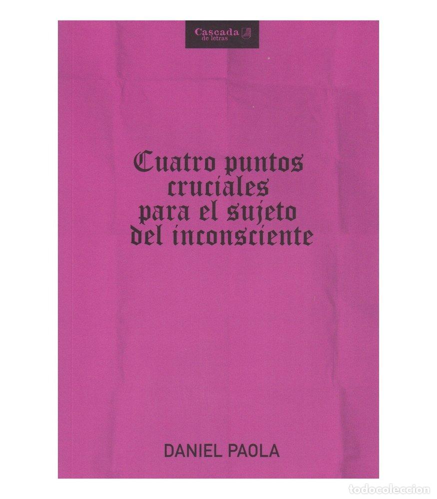Libros: CUATRO PUNTOS CRUCIALES PARA EL SUJETO DEL INCONSCIENTE - DANIEL PAOLA