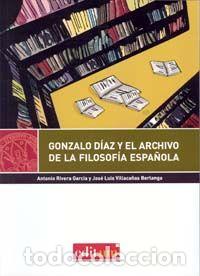 Libros: GONZALO DIAZ Y EL ARCHIVO E LA FILOSOFIA ESPA&Ntilde;OLA - RIVERA GARCIA, ANTONIO