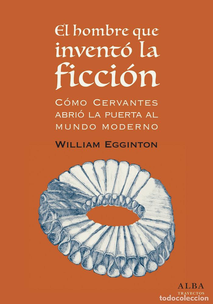 B&uuml;cher: HOMBRE QUE INVENTO LA FICCION COMO CERVANTES ABRIO LA PUER - EGGINTON, WILLIAM