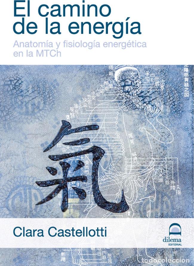 Libros: EL CAMINO DE LA ENERGIA ANATOMIA Y FISIOLOGIA ENERGETICA EN - CASTELLOTI, CLARA